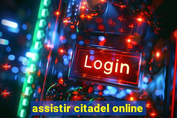 assistir citadel online